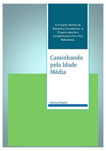 Baixar Caminhando pela Idade M&eacute;dia: Da Patr&iacute;stica a P&oacute;s Reforma pdf, epub, eBook