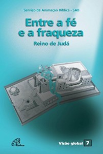 Baixar Entre a f&eacute; e a fraqueza – Reino de Jud&aacute; pdf, epub, eBook