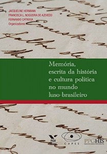 Baixar Mem&oacute;ria, escrita da hist&oacute;ria e cultura pol&iacute;tica no mundo luso-brasileiro pdf, epub, eBook