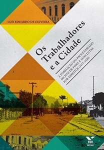 Baixar Os trabalhadores e a cidade: a forma&ccedil;&atilde;o do proletariado de Juiz de Fora e suas lutas por direitos (1877-1920) pdf, epub, eBook