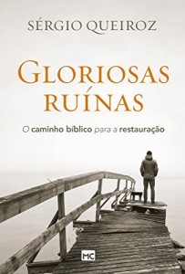 Baixar Gloriosas ru&iacute;nas: O caminho b&iacute;blico para a restaura&ccedil;&atilde;o pdf, epub, eBook