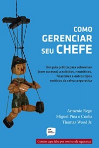 Baixar Como gerenciar seu chefe: Um guia pr&aacute;tico para sobreviver (com sucesso) a exibidos, neur&oacute;ticos, falastr&otilde;es e outros… pdf, epub, eBook