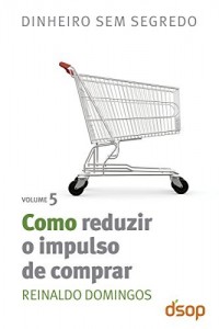 Baixar Dinheiro sem segredo – Como reduzir o impulso de comprar pdf, epub, eBook