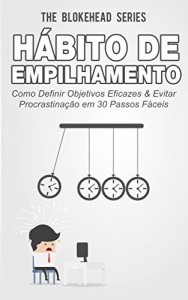 Baixar H&aacute;bito de Empilhamento : Como Definir Objetivos Eficazes & Evitar Procrastina&ccedil;&atilde;o em 30 Passos F&aacute;ceis pdf, epub, eBook