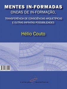 Baixar Mentes In-Formadas, Ondas de In-Forma&ccedil;&atilde;o: Transfer&ecirc;ncia de Consci&ecirc;ncias Arquet&iacute;picas e outras Infinitas Possiblidades pdf, epub, eBook