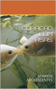 Baixar CORAÇÃO COM ASAS: SONHOS ADOLESCENTES pdf, epub, eBook