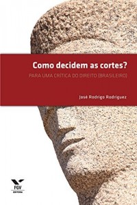 Baixar Como decidem as cortes?: para uma cr&iacute;tica do direito (brasileiro) pdf, epub, eBook