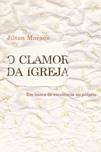 Baixar O clamor da igreja: em busca de excel&ecirc;ncia no p&uacute;lpito pdf, epub, eBook
