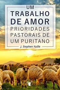 Baixar Um Trabalho de Amor: Prioridades pastorais de um puritano pdf, epub, eBook