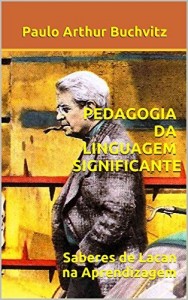 Baixar PEDAGOGIA DA LINGUAGEM SIGNIFICANTE: Saberes de Lacan na Aprendizagem pdf, epub, eBook