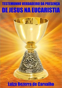 Baixar TESTEMUNHO VERDADEIRO DA PRESEN&Ccedil;A DE JESUS NA EUCARISTIA pdf, epub, eBook