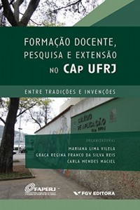 Baixar Formação docente, pesquisa e extensão no CAp UFRJ: entre tradições e invenções pdf, epub, eBook