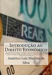 Baixar INTRODU&Ccedil;&Atilde;O AO DIREITO ECON&Ocirc;MICO: No&ccedil;&otilde;es sobre economia – No&ccedil;&otilde;es sobre Direito Econ&ocirc;mico – Interven&ccedil;&atilde;o do Estado… pdf, epub, eBook