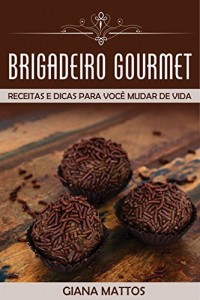 Baixar Brigadeiro Gourmet: Receitas e Dicas para voc&ecirc; mudar de vida pdf, epub, eBook