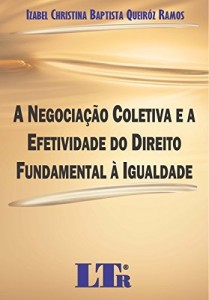 Baixar A Negocia&ccedil;&atilde;o Coletiva e a Efetividade do Direito Fundamental &agrave; Igualdade pdf, epub, eBook