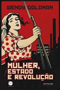 Baixar Mulher, Estado e revolu&ccedil;&atilde;o: pol&iacute;tica da fam&iacute;lia Sovi&eacute;tica e da vida social entre 1917 e 1936 (Dia do Historiador) pdf, epub, eBook