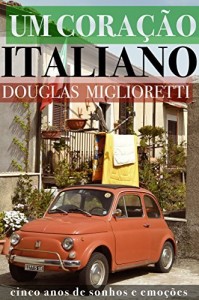 Baixar Um Coração Italiano: Cinco Anos de Sonhos e Emoções pdf, epub, eBook