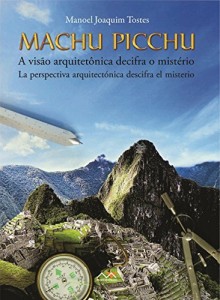 Baixar Machu Picchu – A vis&atilde;o arquitet&ocirc;nica decifra o mist&eacute;rio: Machu Picchu – La perspectiva arquetect&oacute;nica descifra… pdf, epub, eBook