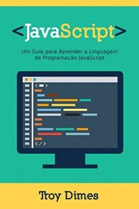 Baixar JavaScript: Um Guia para Aprender a Linguagem de Programação JavaScript pdf, epub, eBook
