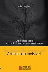 Baixar Artistas do invis&iacute;vel: O processo social e o profissional de desenvolvimento pdf, epub, eBook