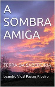 Baixar A SOMBRA AMIGA: TERRA DA SABEDORIA pdf, epub, eBook