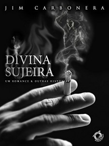 Baixar DIVINA SUJEIRA: um romance & outras hist&oacute;rias pdf, epub, eBook