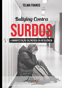 Baixar Bullying Contra Surdos: A Manifesta&ccedil;&atilde;o Silenciosa da Resili&ecirc;ncia pdf, epub, eBook