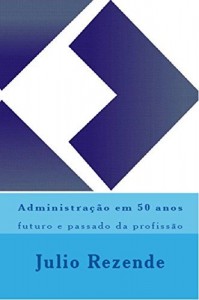 Baixar Administra&ccedil;&atilde;o em 50 anos: futuro e passado da profiss&atilde;o pdf, epub, eBook
