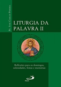 Baixar Liturgia da Palavra II: Reflexões para os domingos, solenidades, festas e memórias pdf, epub, eBook
