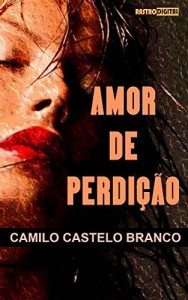 Baixar AMOR DE PERDI&Ccedil;&Atilde;O – CAMILO CASTELO BRANCO (COM NOTAS)(BIOGRAFIA)(ILUSTRADO) pdf, epub, eBook