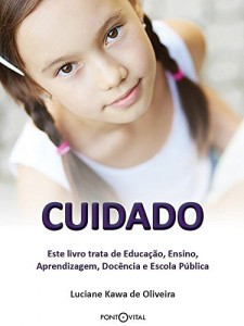 Baixar Cuidado: Este livro trata de Educa&ccedil;&atilde;o, Ensino, Aprendizagem, Doc&ecirc;ncia e Escola P&uacute;blica pdf, epub, eBook
