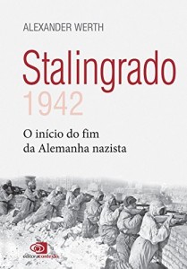 Baixar Stalingrado: 1942 – o in&iacute;cio do fim da Alemanha nazista pdf, epub, eBook