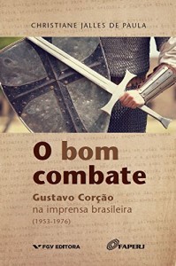 Baixar O bom combate: Gustavo Cor&ccedil;&atilde;o na imprensa brasileira (1953-1976) pdf, epub, eBook
