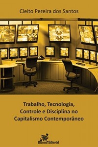 Baixar Trabalho, Tecnologia, Controle e Disciplina no Capitalismo Contemporâneo pdf, epub, eBook
