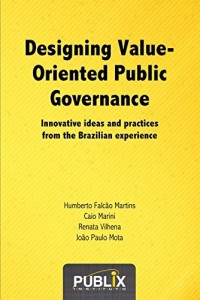Baixar Designing Value-Oriented Public Governance: Innovative ideas and practices from the Brazilian experience pdf, epub, eBook