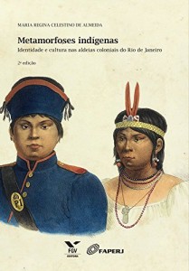 Baixar Metamorfoses ind&iacute;genas: identidade e cultura nas aldeias coloniais do Rio de Janeiro pdf, epub, eBook