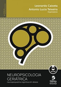 Baixar Neuropsicologia Geri&aacute;trica: Neuropsiquiatria Cognitiva em Idosos (Temas em Neuropsicologia) pdf, epub, eBook