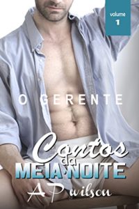 Baixar O Gerente [Contos Eróticos Vol.1] (Contos Eróticos da Meia-Noite) pdf, epub, eBook
