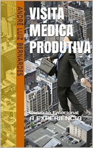 Baixar Visita Médica Produtiva: Conexão Emocional A EXPERIÊNCIA (ARTIGOS ESCRITOS COM FOCO NO MERCADO FARMACÊUTICO BRASILEIRO… pdf, epub, eBook