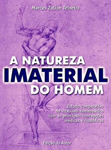 Baixar A natureza imaterial do homem: Estudo comparativo do vitalismo homeopático com as principais concepções médicas e filosóficas pdf, epub, eBook