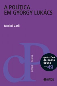 Baixar A política em György Lukács (Questões da nossa época Livro 49) pdf, epub, eBook