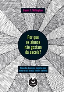 Baixar Por Que os Alunos Não Gostam da Escola?: Respostas da Ciência Cognitiva Para Tornar a Sala de Aula Mais Atrativa… pdf, epub, eBook