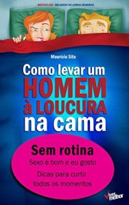 Baixar Como levar um homem à loucura na cama: Sem rotina pdf, epub, eBook