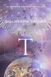 Baixar T: um romance sobre a tecnologia pdf, epub, eBook