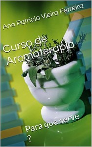 Baixar Curso de Aromaterapia: Para que serve ? pdf, epub, eBook