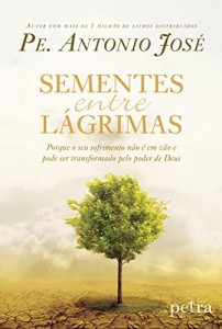 Baixar Sementes entre l&aacute;grimas: Porque o seu sofrimento n&atilde;o &eacute; em v&atilde;o e como Deus se faz presente em meio &agrave; dor pdf, epub, eBook