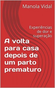 Baixar A volta para casa depois de um parto prematuro: Experiências de dor e superação pdf, epub, eBook