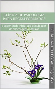 Baixar CL&Iacute;NICA DE PSICOLOGIA PARA REC&Eacute;M-FORMADOS: a experi&ecirc;ncia inicial sob os cuidados de abordagens maduras (Cl&iacute;nica… pdf, epub, eBook