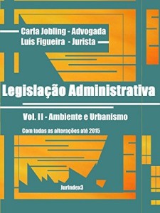 Baixar Legisla&ccedil;&atilde;o Administrativa: Vol. II – Ambiente e Urbanismo pdf, epub, eBook