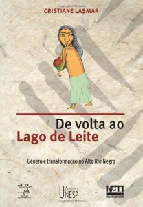 Baixar De volta ao lago de leite: g&ecirc;nero e transforma&ccedil;&atilde;o no Alto Rio Negro pdf, epub, eBook